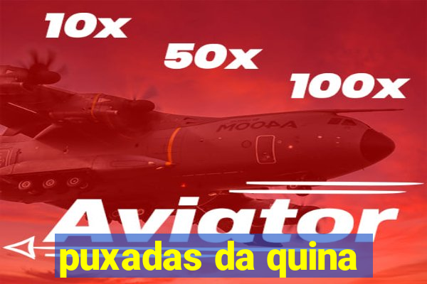 puxadas da quina